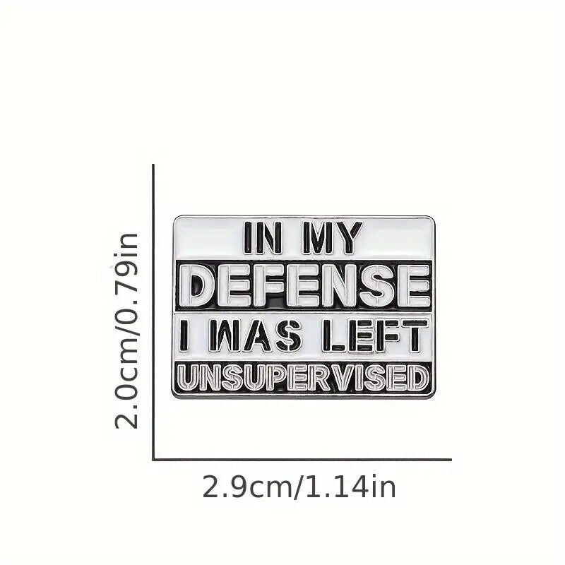 IN MY DEFENSE I WAS LEFT UNSUPERVISED Metal Enamel Pin Badge FUNNY COMICAL JOKE