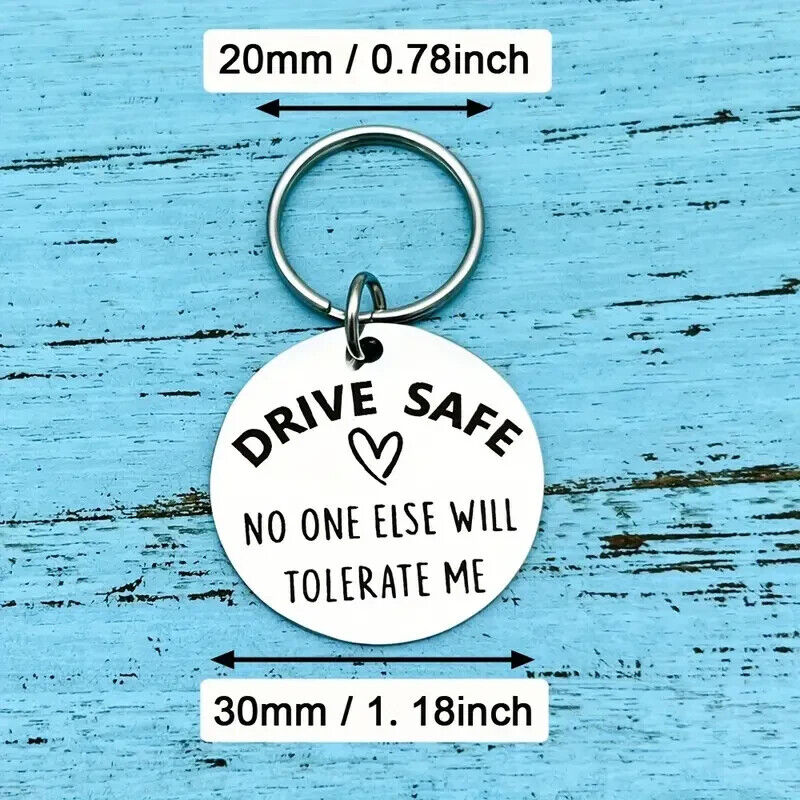 DRIVE SAFE NO ONE ELSE WILL TOLERATE ME keychain KEYRING XMAS VALENTINES CAR