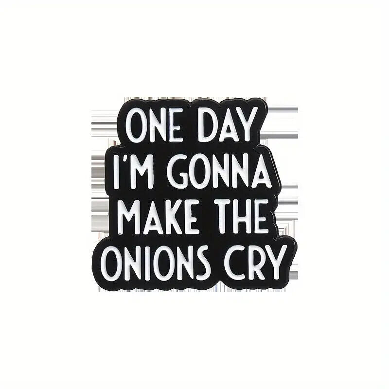 Black & White One Day I'm Gonna Make The Onions Cry Enamel Pin Badge Brooch