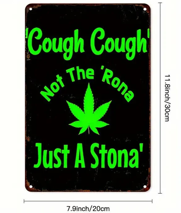 COUGH COUGH NOT THE RONA JUST A STONA Tin Metal sign GIFT Art Deco CANNABIS WEED