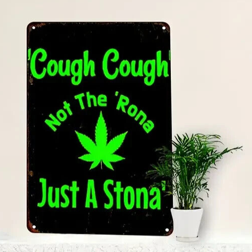 COUGH COUGH NOT THE RONA JUST A STONA Tin Metal sign GIFT Art Deco CANNABIS WEED
