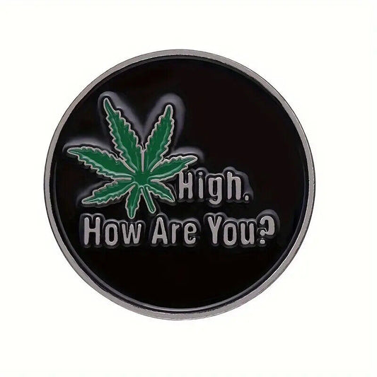 HIGH HOW ARE YOU Metal Enamel Pin Badge Adult Teen FUNNY FUN LEAF QUOTE