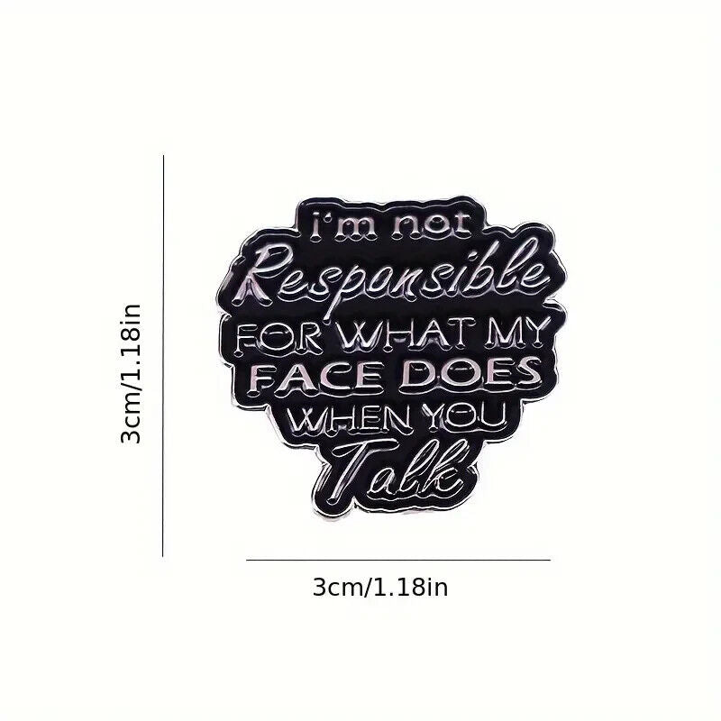 I’m Not Responsible For What My Face Does When You Talk Enamel Pin Badge LARGE