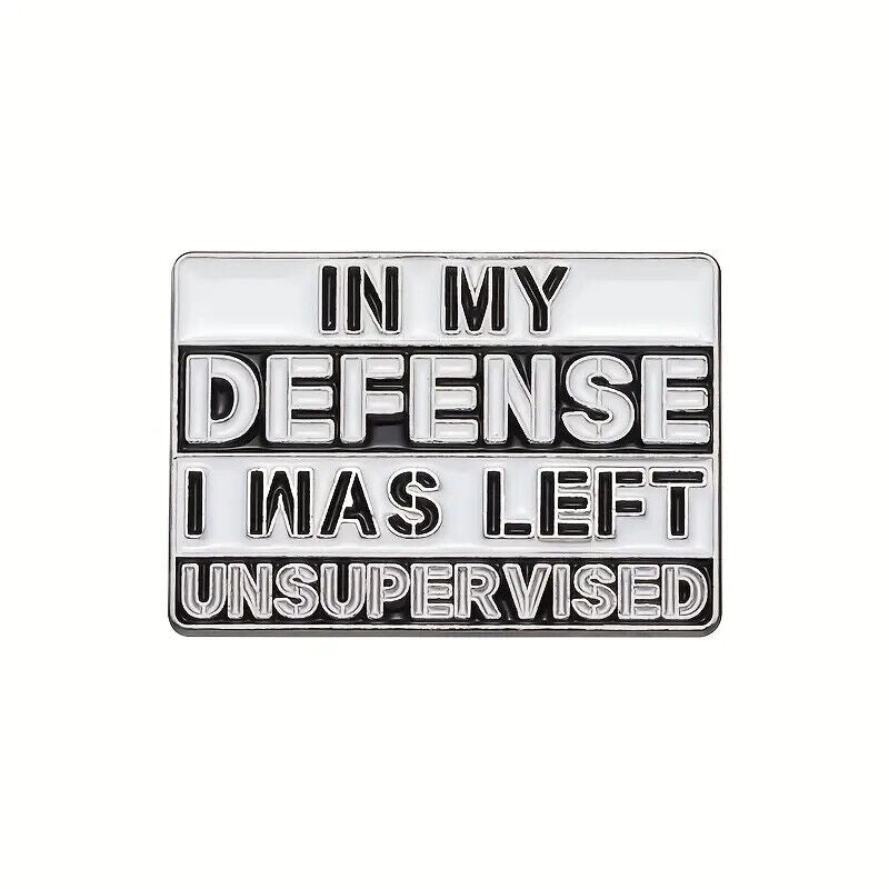 IN MY DEFENSE I WAS LEFT UNSUPERVISED Metal Enamel Pin Badge FUNNY COMICAL JOKE