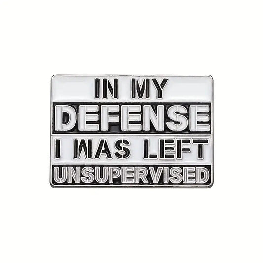 IN MY DEFENSE I WAS LEFT UNSUPERVISED Metal Enamel Pin Badge FUNNY COMICAL JOKE