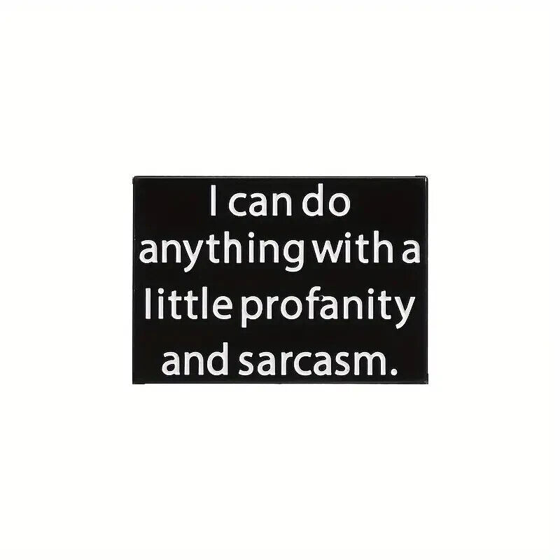 I Can Do Anything With A Little Profanity And Sarcasm Pin Badge