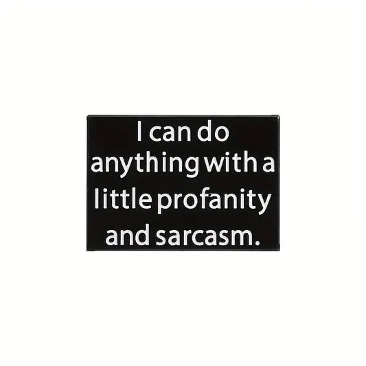 I Can Do Anything With A Little Profanity And Sarcasm Pin Badge