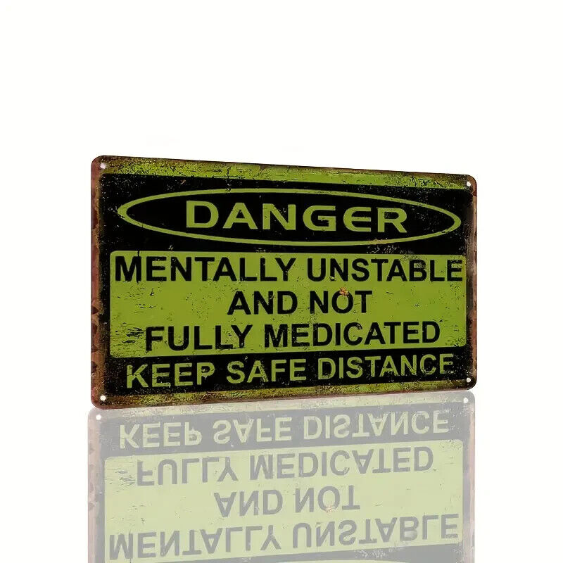DANGER MENTALLY UNSTABLE & NOT FULLY MEDICATED Tin Metal sign GIFT Art Deco
