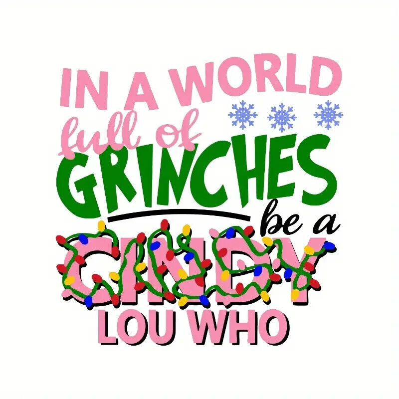 The Grinch In A World Full Of Grinches Be A Cindy Lou Who IRON ON TRANSFER