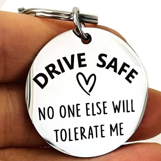 DRIVE SAFE NO ONE ELSE WILL TOLERATE ME keychain KEYRING XMAS VALENTINES CAR