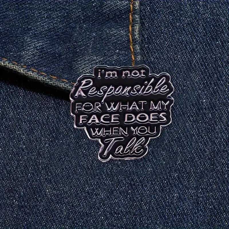 I’m Not Responsible For What My Face Does When You Talk Enamel Pin Badge LARGE