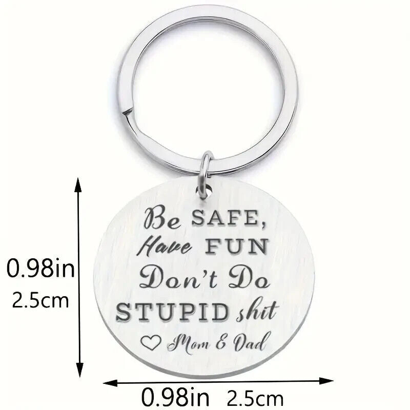 BE SAFE HAVE FUN DONT DO STUPID S***T LOVE MOM & DAD KEYRING LOVE PARENTS