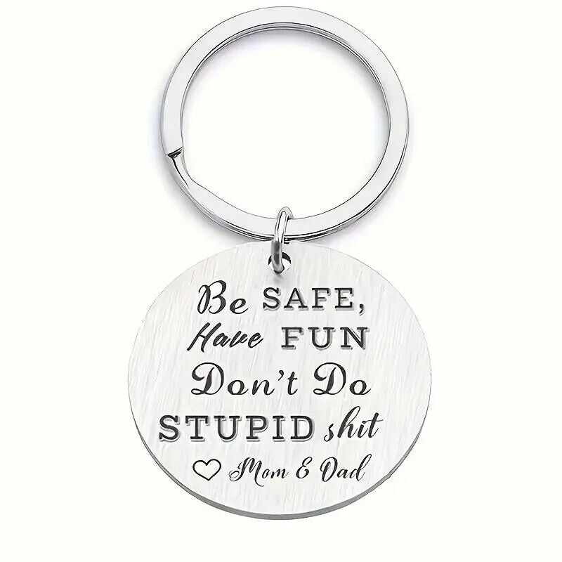 BE SAFE HAVE FUN DONT DO STUPID S***T LOVE MOM & DAD KEYRING LOVE PARENTS