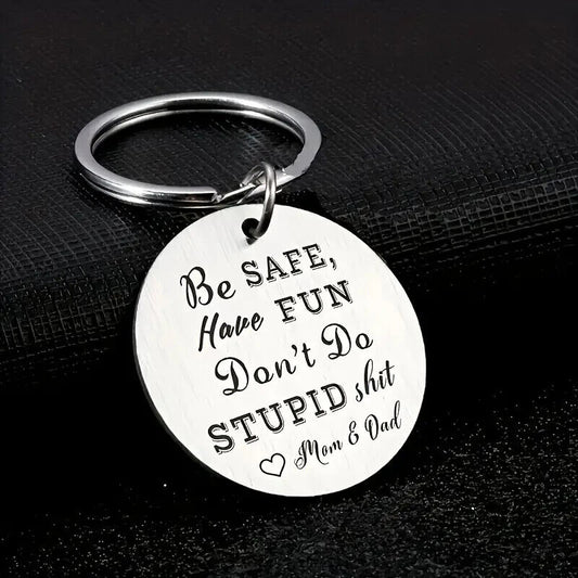 BE SAFE HAVE FUN DONT DO STUPID S***T LOVE MOM & DAD KEYRING LOVE PARENTS